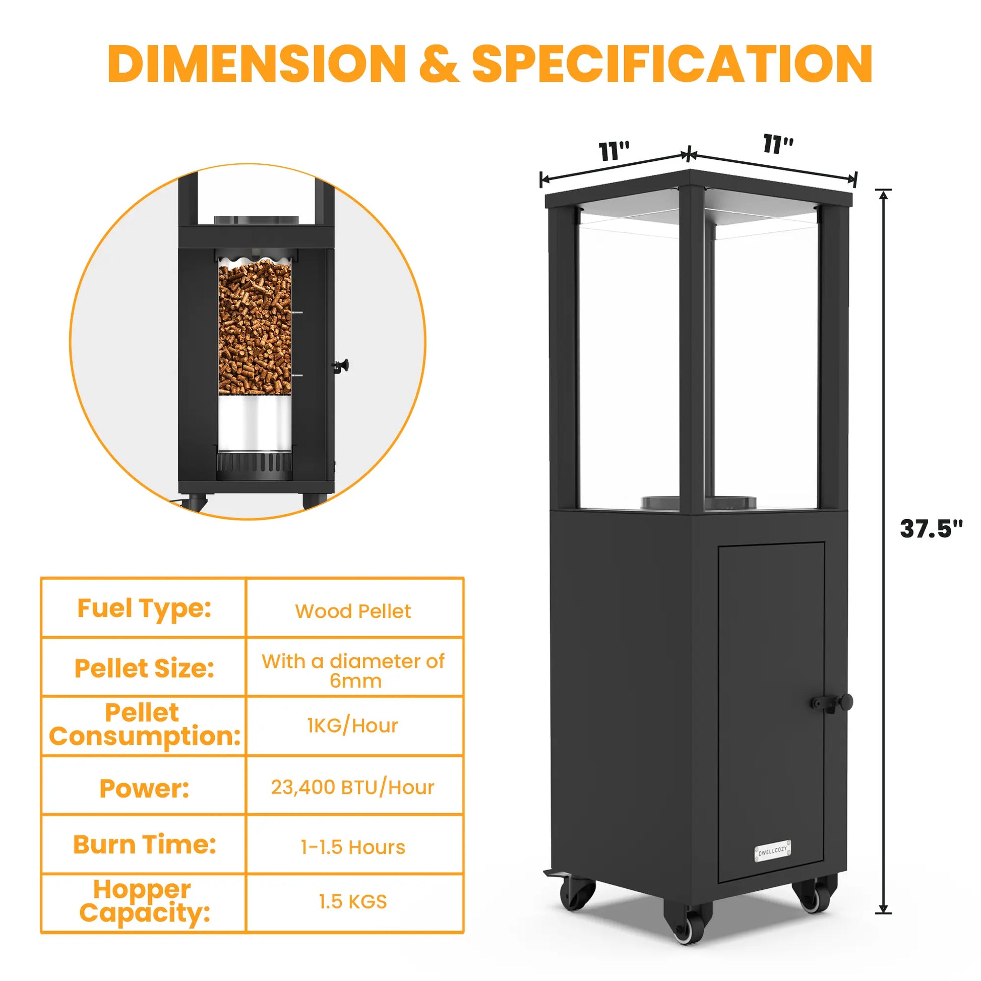 Dwellcozy wood pellet patio heater dimensions are 37.5" L × 11” H × 11" W, pellet consumption 1KG/H, power 23400 BTU/H, burn time 1-1.5h.